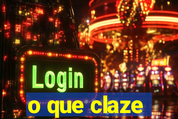 o que claze